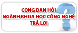 Công dân hỏi Ngành Khoa học và Công nghệ trả lời